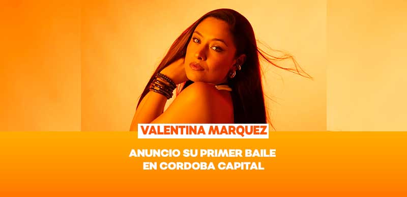 VALENTINA MARQUEZ CONFIRMÓ SU VUELTA CÓRDOBA CAPITAL